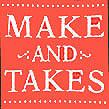 Make and Takes