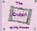 The Queen of My House The Queen of My House
