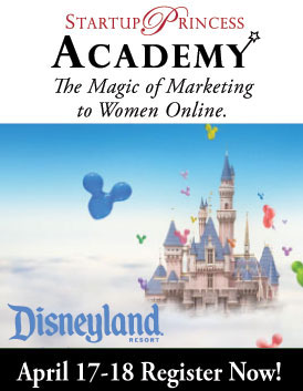 Still time to register for the Startup Princess Academy April 17-18th at Disneyland