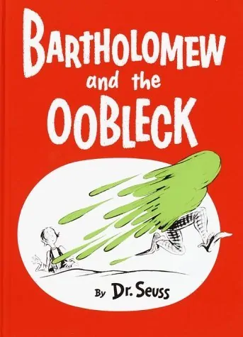 I’m so tired of Oobleck!