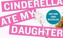 Cinderella Ate My Daughter, Review and Giveaway