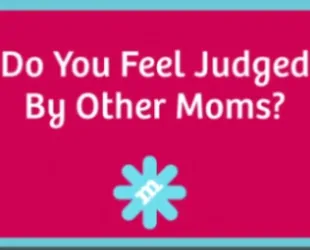 Do You Feel Judged By Other Moms?