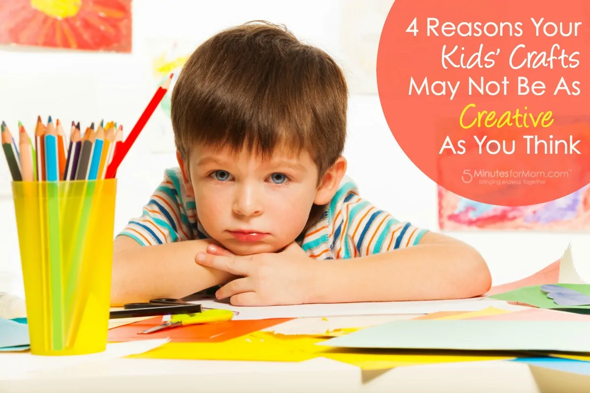 4 Reasons Your Kids Crafts May Not Be As Creative As You Think - A little shocking and almost upsetting since this is basically how most of us and most schools teach our kids, but important to consider...