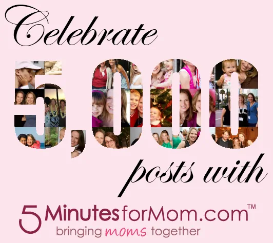 Celebrate 5000 Posts with 5 Minutes for Mom