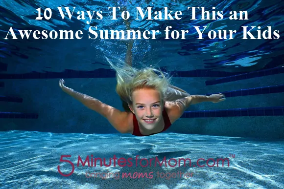 pinnable 10 Ways To Make This an Awesome Summer for Your Kids