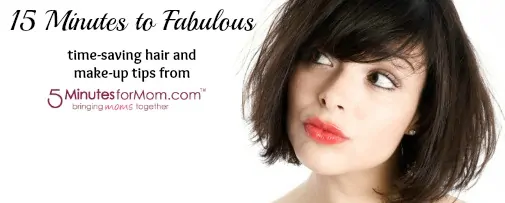 15 Minutes to Fabulous – Quick Tips for Sexy, Simple Hair and Make-up