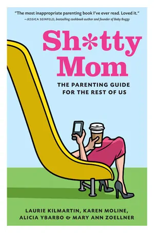 Sh*tty Mom, The Parenting Guide For The Rest Of Us