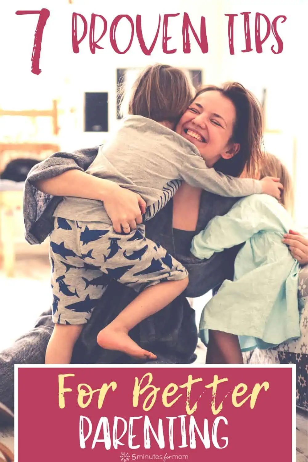 Happy mom hugging two children - Text overlay says: 7 Proven Tips for Better Parenting