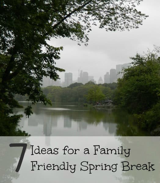 7 Ideas for a Family Friendly Spring Break