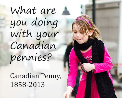 The End of the Canadian Penny… What Are You Doing with Yours?