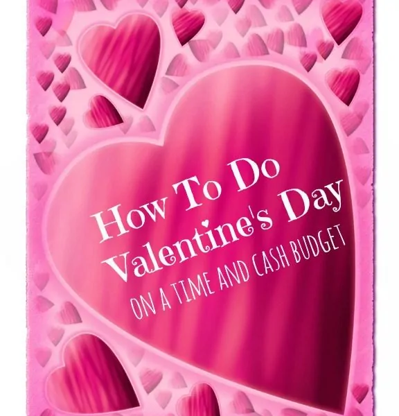 How To Do Valentine’s Day on a Time and Cash Budget