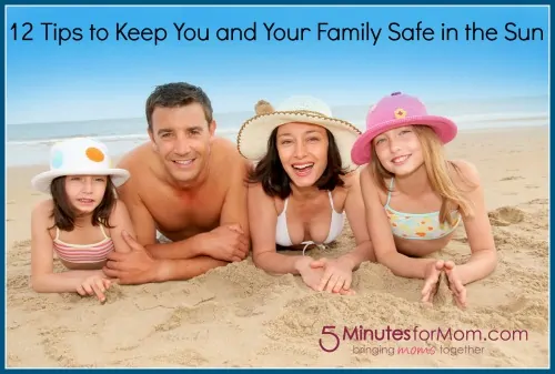 12 Tips to Keep You and Your Family Safe in the Sun