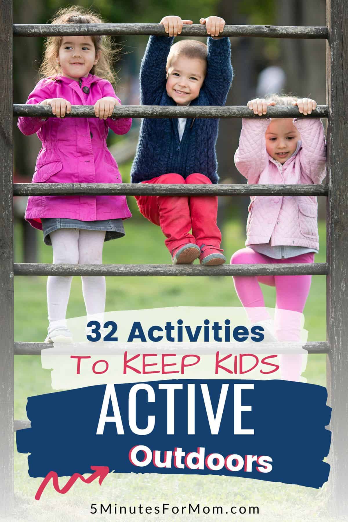 3 Young kids climbing on a playground. Text overlay says 32 Activities to Keep Kids Active Outdoors.