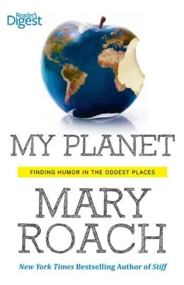 My Planet: Finding Humor in the Oddest Places by Mary Roach {Review and Giveaway}