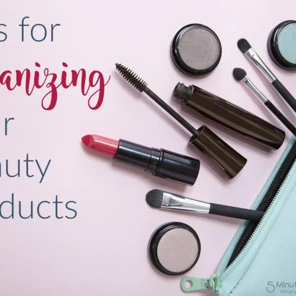 Quick Tips for Organizing Your Beauty Products