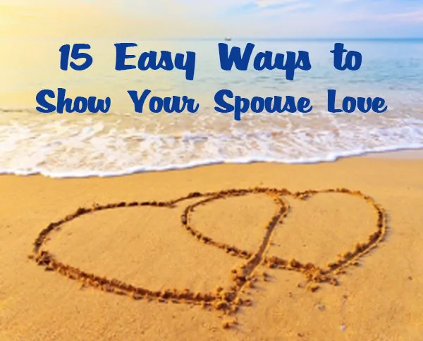 15 Easy Ways to Show Your Spouse You Love Them