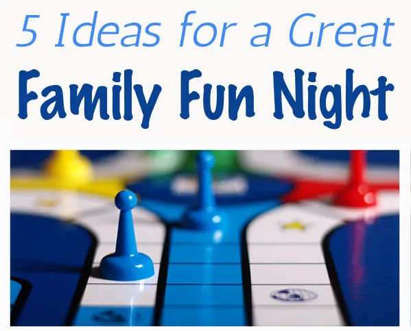 5 Ideas for a Great Family Fun Night