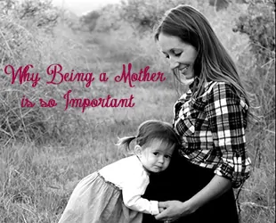 Why Being a Mom is So Important