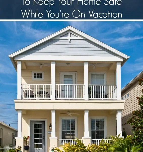 25 Home Security Tips for While You’re On Vacation #LSSS