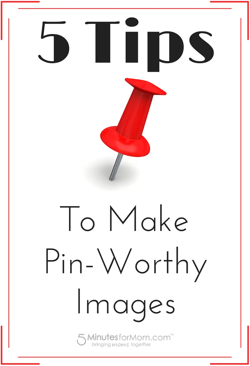 5 Tips to Make Pin Worthy Images