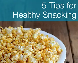 5 Tips for Healthy Snacking