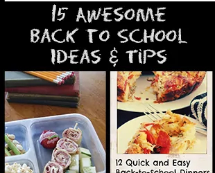 15 Awesome Back to School Ideas & Tips!