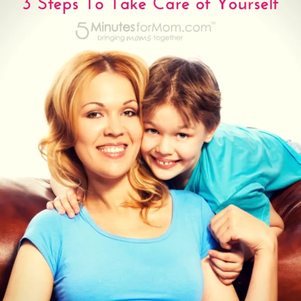 Making Time for Mom – 3 Steps To Take Care of Yourself