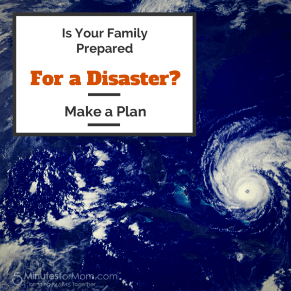 Is Your Family Prepared for A Disaster? Make a Plan