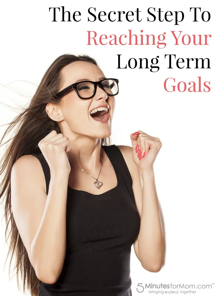 The Secret Step To Reaching Your Long Term Goals