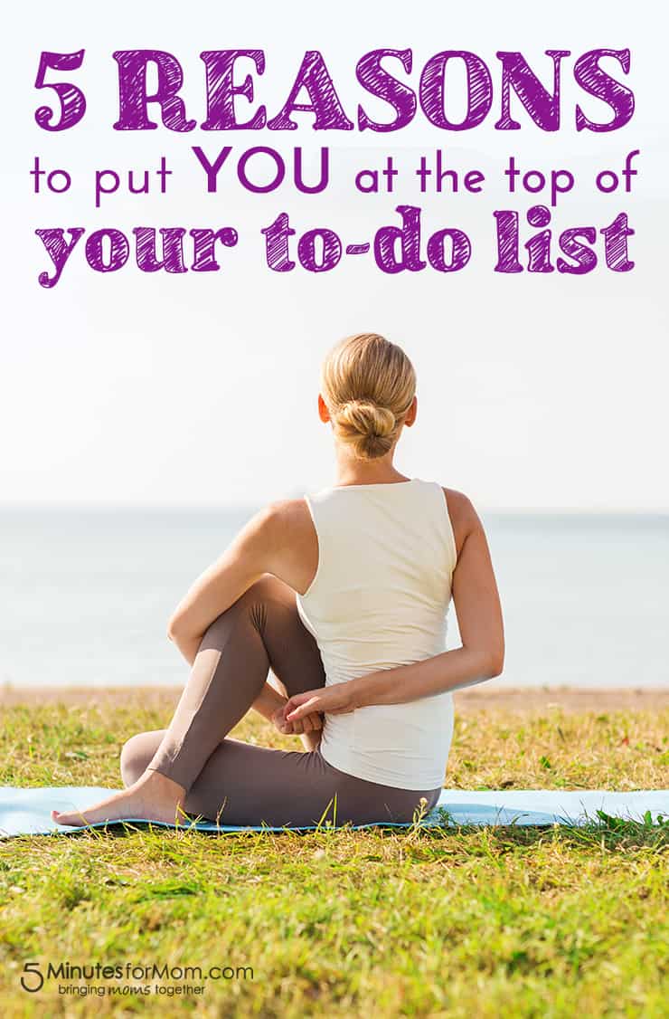 5 Reasons to put YOU at the TOP of your to-do list