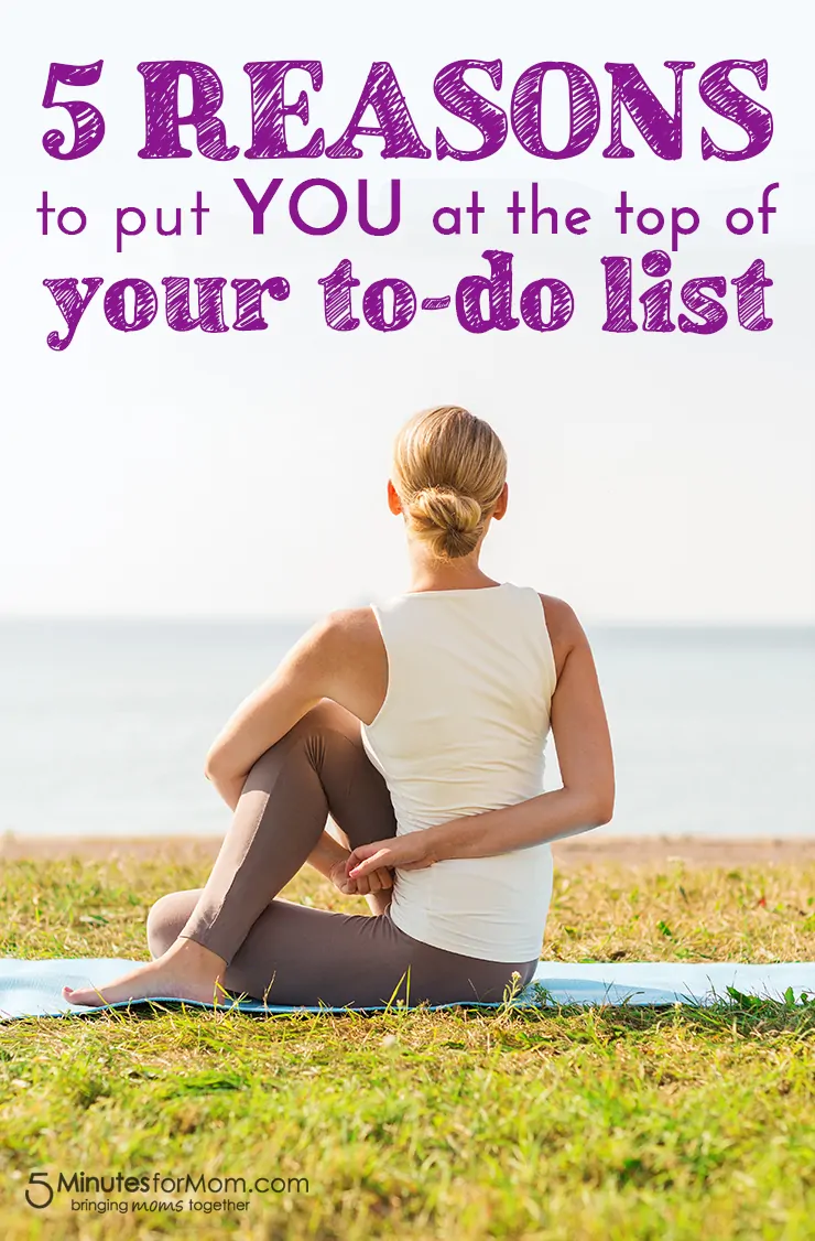 5 Reasons to put YOU at the TOP of your to-do list