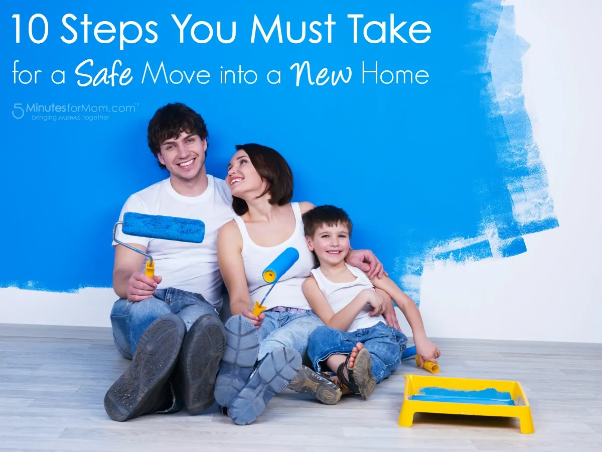 10 Steps You Must Take for a Safe Move int o a New Home