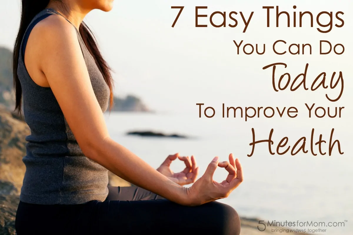 7 Easy Things You Can Do Today To Improve Your Health