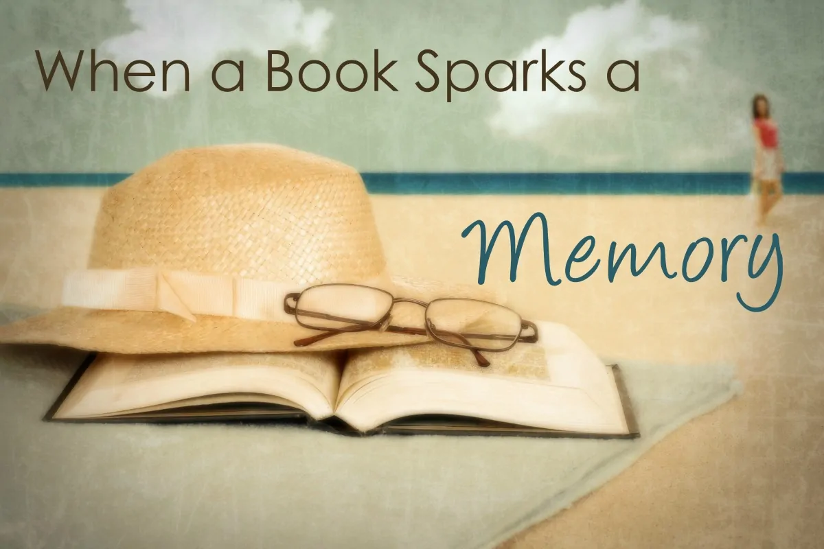 When a Book Sparks a Memory- How reading can bring you back in time