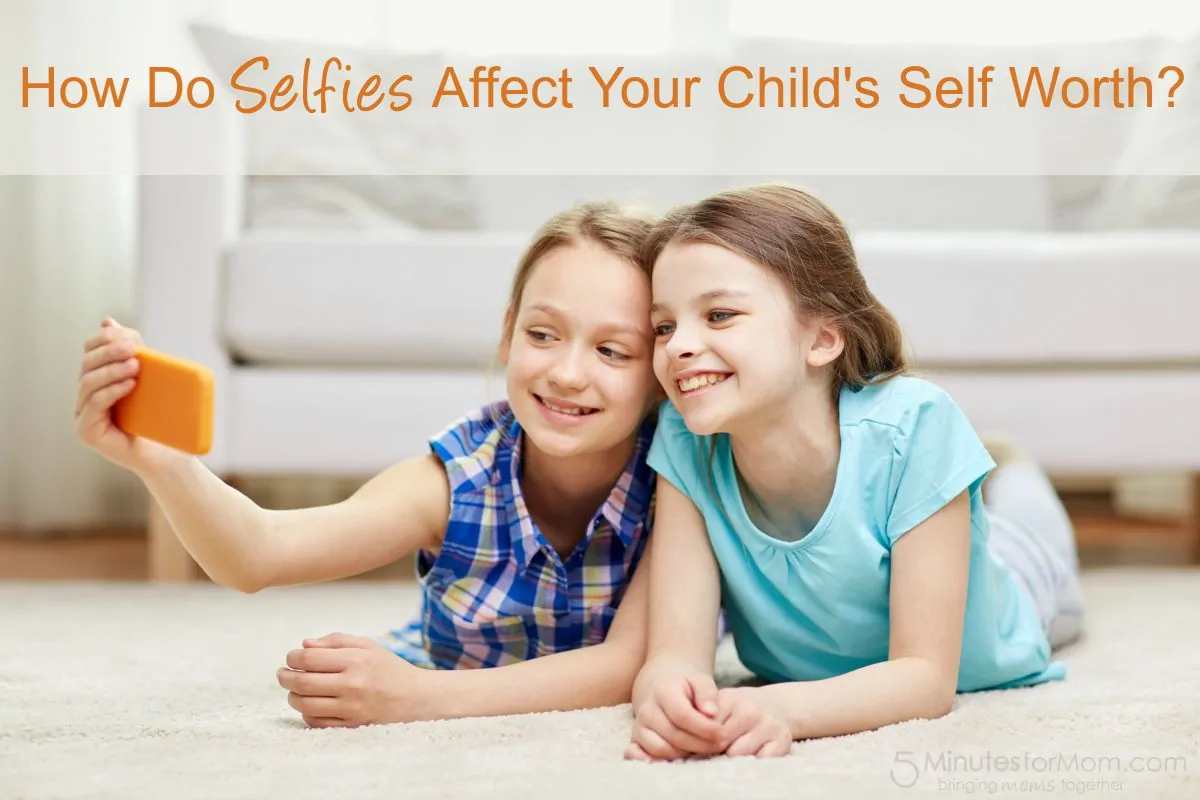 How Do Selfies Affect Your Childs Self Worth