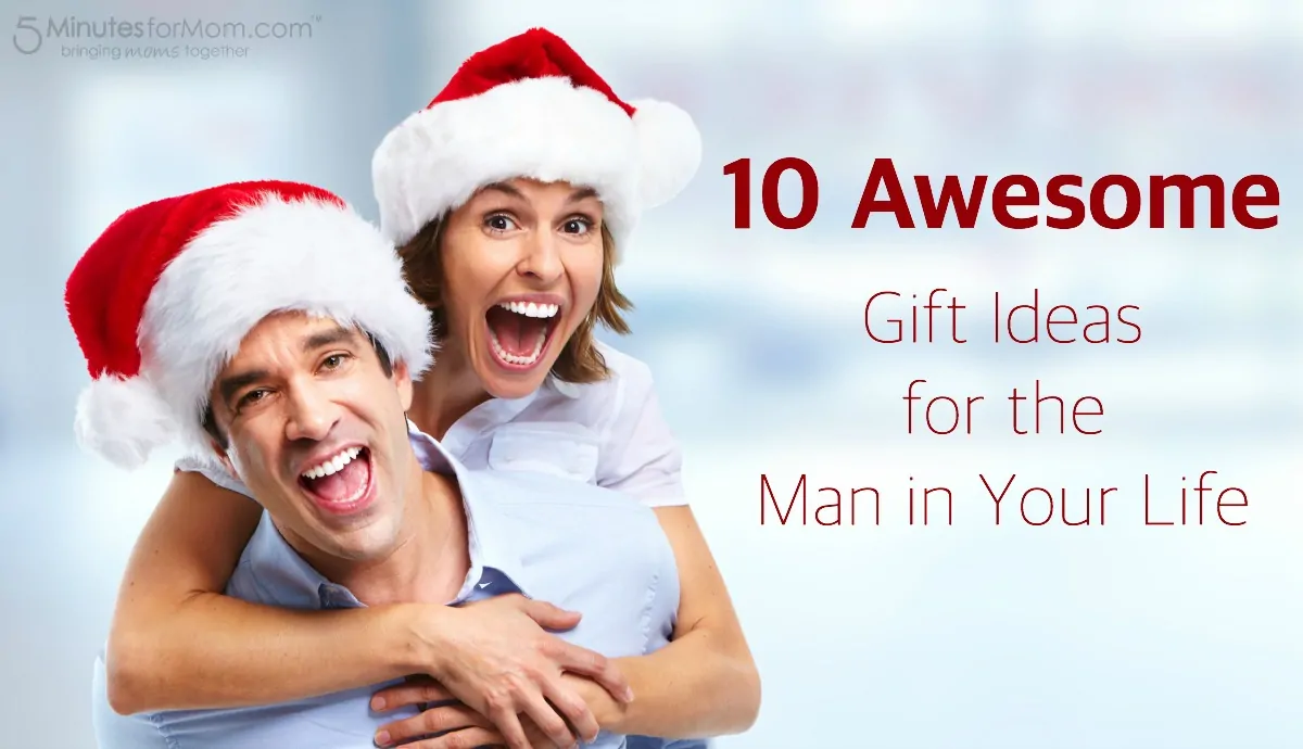 10 Awesome Gift Ideas for the Man in Your Life