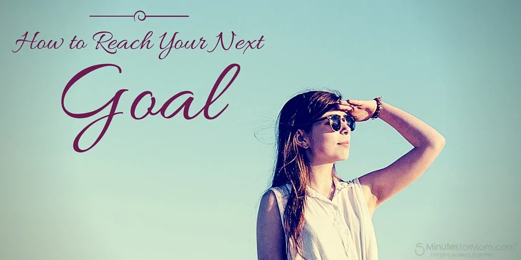 How to Reach Your Next Goal