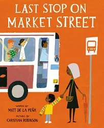 Last Stop on Market Street written by Matt de la Peña and illustrated by Christian Robinson