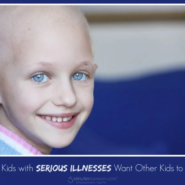 What Kids with Serious Illnesses Want Other Kids to Know