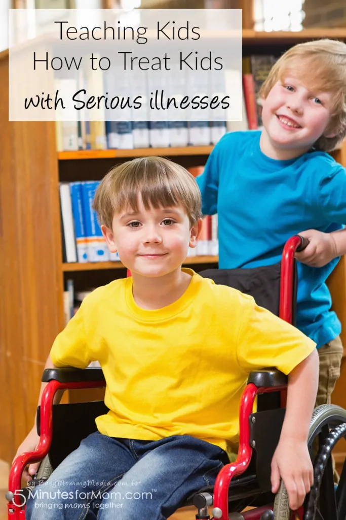 Teaching your Kids how to treat Kids with Serious illnesses