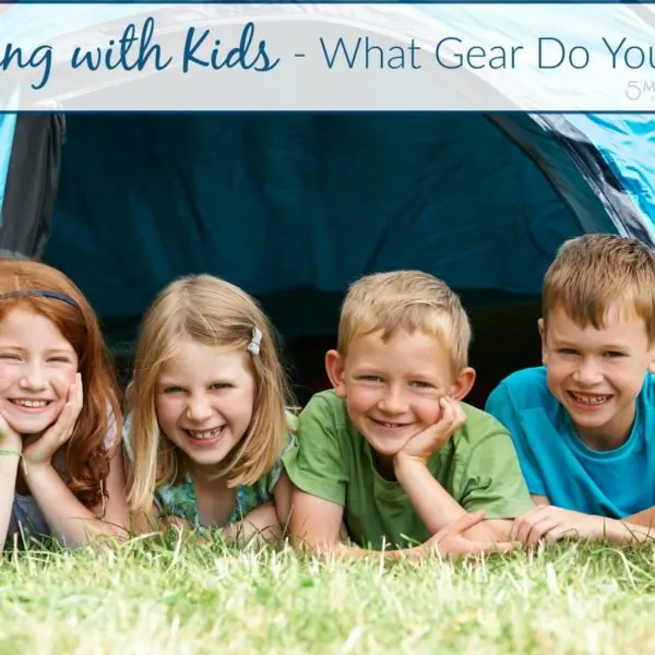 Camping with Kids – What Gear Do You Need?