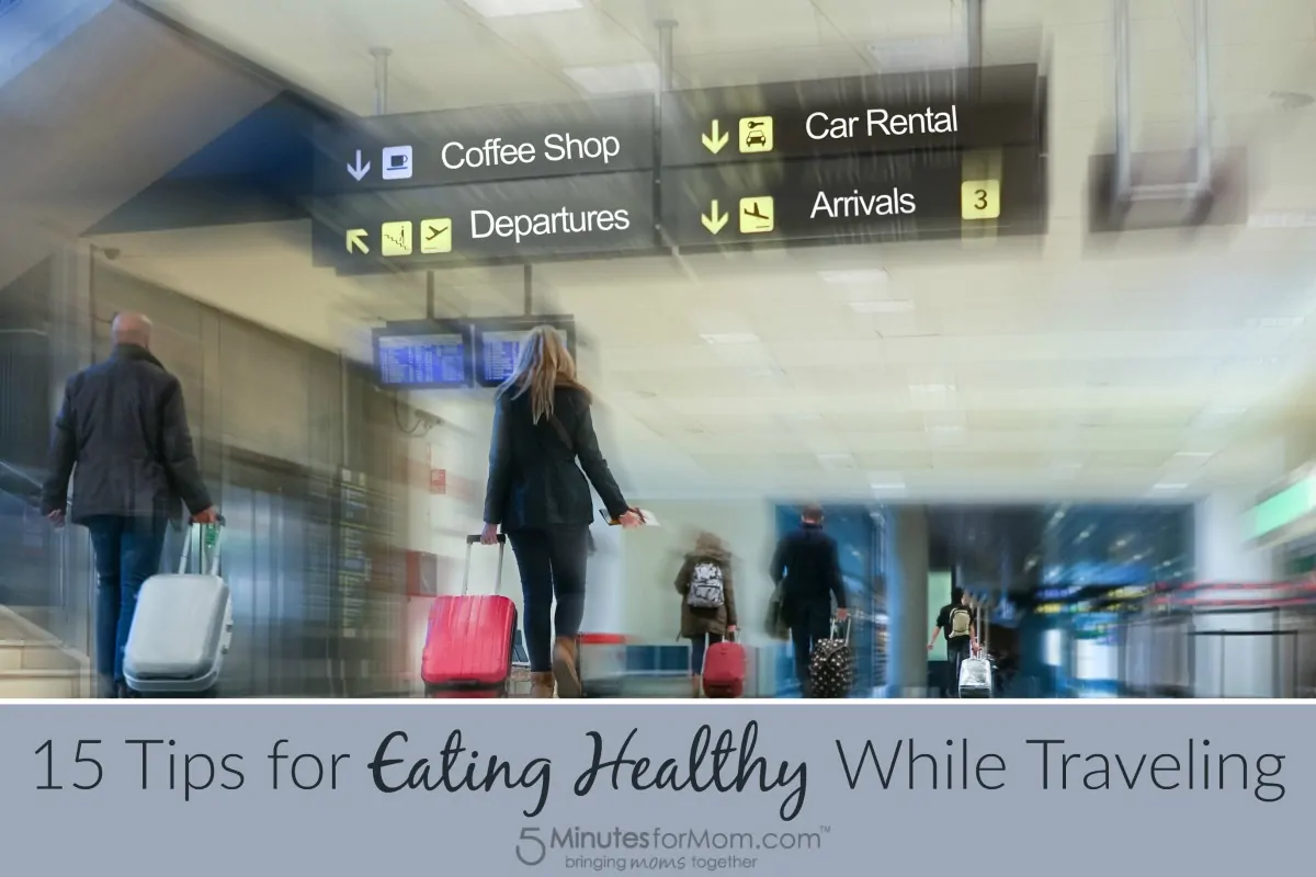 15 Tips for Eating Healthy While Traveling