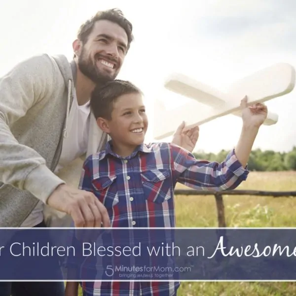 Are Your Children Blessed with an Awesome Dad?