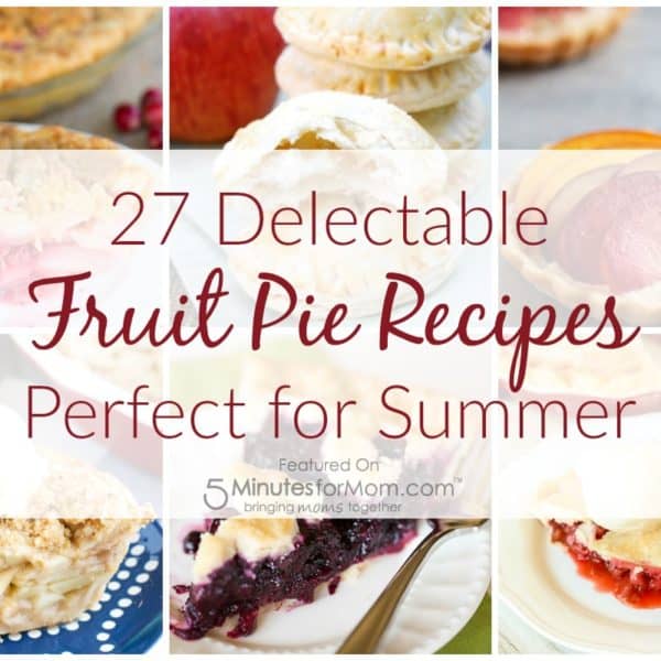 27 Delectable Fruit Pie Recipes Perfect for Summer