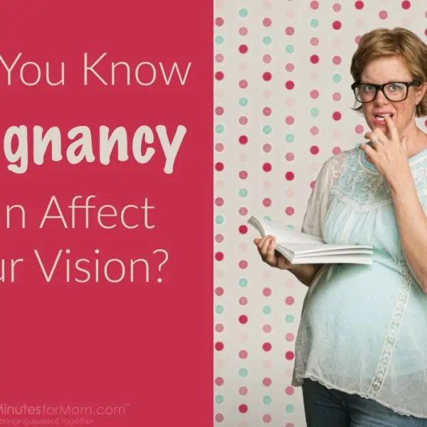 Did You Know Pregnancy Can Affect Your Vision?