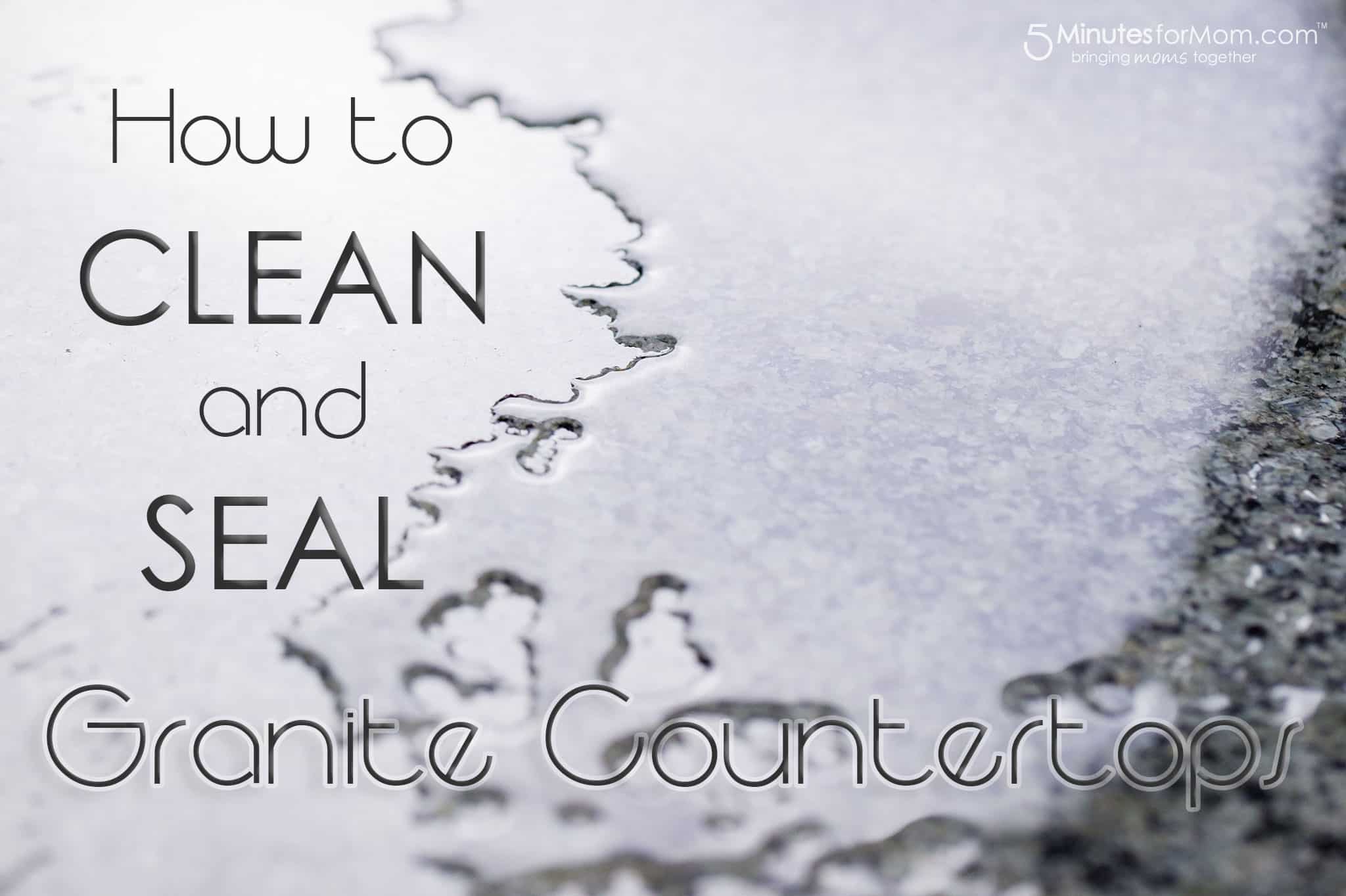 How To Clean And Seal Your Granite Countertop