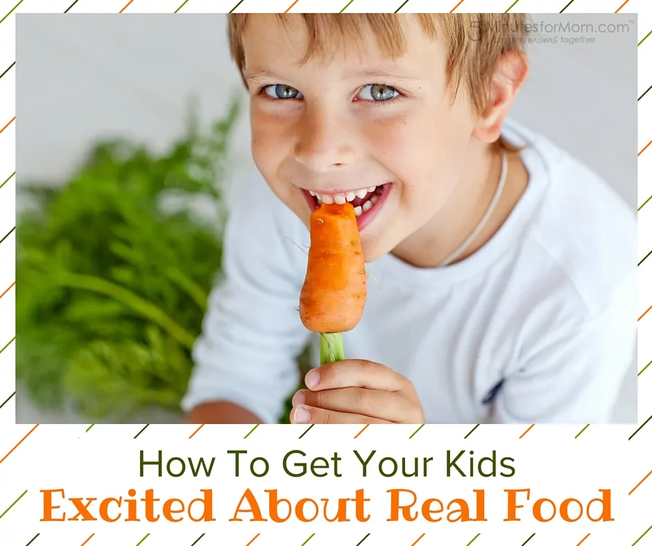 How to Get Your Kids Excited About Real Food