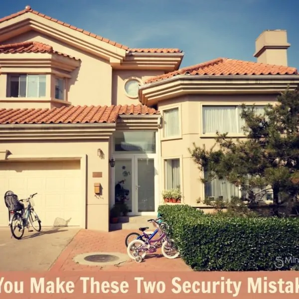 Do You Make These Two Security Mistakes that Endanger Your Home and Belongings?