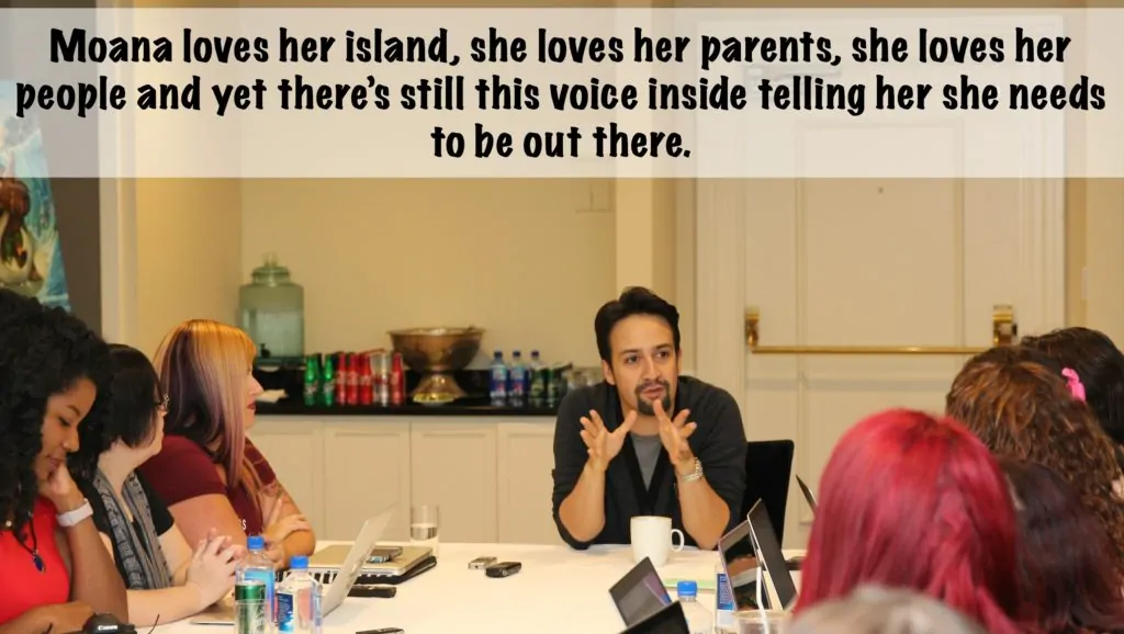 Lin-Manuel Miranda Quote on Moana: Moana loves her island, she loves her parents, she loves her people and yet there’s still this voice inside telling her she needs to be out there. 