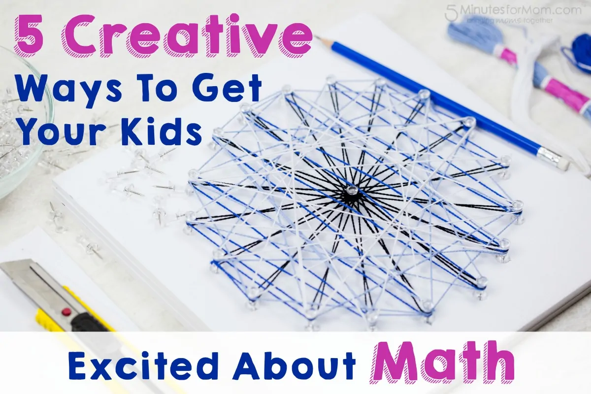 5 Creative Ways To Get Your Kids Excited About Math